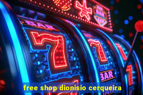 free shop dionisio cerqueira